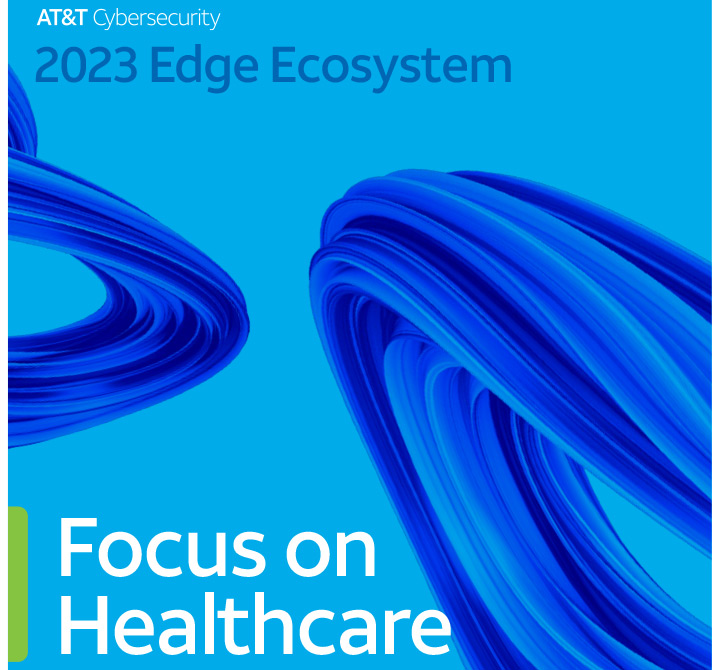 AT&T Cybersecurity 2023 Edge Ecosystem Focus on Healthcare